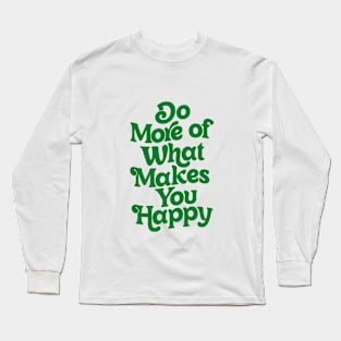 Do More of What Makes You Happy by The Motivated Type Long Sleeve T-Shirt